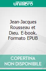 Jean-Jacques Rousseau et Dieu. E-book. Formato EPUB ebook