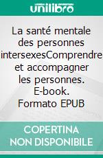 La santé mentale des personnes intersexesComprendre et accompagner les personnes. E-book. Formato EPUB ebook