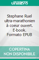 Stephane Ruel ultra-marathonien à coeur ouvert. E-book. Formato EPUB ebook