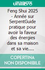 Feng Shui 2025 - Année sur SerpentGuide pratique pour avoir la faveur des énergies dans sa maison et sa vie. E-book. Formato EPUB ebook