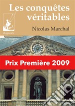 Les conquêtes véritablesPrix Première 2009. E-book. Formato EPUB