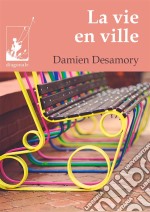 La vie en villeUn roman d&apos;aventures au coeur de Bruxelles. E-book. Formato EPUB