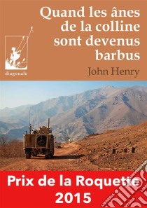 Quand les ânes de la colline sont devenus barbusUn roman d'aventures déroutant entre Belgique et Afghanistan. E-book. Formato EPUB ebook di John Henry