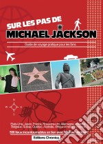 Sur les pas de Michael JacksonGuide de voyage pratique pour les fans. E-book. Formato EPUB ebook