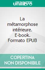 La métamorphose intérieure. E-book. Formato EPUB ebook