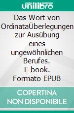 Das Wort von OrdinataÜberlegungen zur Ausübung eines ungewöhnlichen Berufes. E-book. Formato EPUB ebook di Stefan Merckelbach