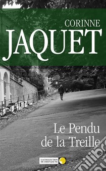 Le Pendu de la TreilleUn roman policier captivant. E-book. Formato EPUB ebook di Corinne Jaquet