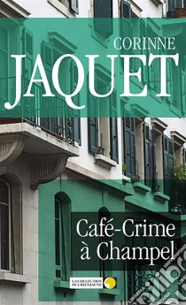 Café-Crime à ChampelUn polar genevois. E-book. Formato EPUB ebook di Corinne Jaquet