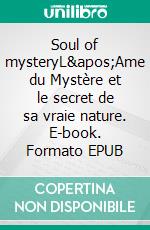 Soul of mysteryL'Ame du Mystère et le secret de sa vraie nature. E-book. Formato EPUB ebook di Tania Retchisky