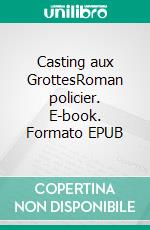 Casting aux GrottesRoman policier. E-book. Formato EPUB ebook di Corinne Jaquet