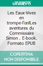 Les Eaux-Vives en trompe-l’œilLes aventures du Commissaire Simon . E-book. Formato EPUB ebook