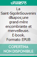 La Saint-SigolinSouvenirs d'une grand-mère encombrante et merveilleuse. E-book. Formato EPUB ebook di Jacques Sallin