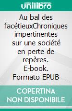 Au bal des facétieuxChroniques impertinentes sur une société en perte de repères. E-book. Formato EPUB ebook