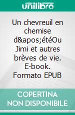 Un chevreuil en chemise d'étéOu Jimi et autres brèves de vie. E-book. Formato EPUB ebook