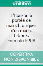 L'Horizon à portée de mainChroniques d'un marin. E-book. Formato EPUB ebook