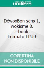 DéwoxBon sens 1, wokisme 0. E-book. Formato EPUB ebook