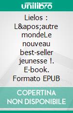 Lielos : L'autre mondeLe nouveau best-seller jeunesse !. E-book. Formato EPUB ebook di Jean-Pierre Veillet