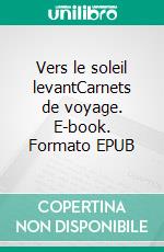 Vers le soleil levantCarnets de voyage. E-book. Formato EPUB ebook