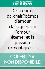 De cœur et de chairPoèmes d'amour classiques sur l'amour éternel et la passion romantique. E-book. Formato EPUB ebook