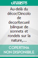 Au-delà du décor/Dincolo de decorRecueil bilingue de sonnets et rondels sur la nature, l'amour et l'art. E-book. Formato EPUB ebook