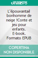 L'épouvantail bonhomme de neige !Conte et jeu pour enfants. E-book. Formato EPUB ebook