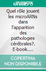 Quel rôle jouent les microARNs dans l’apparition des pathologies cérébrales?. E-book. Formato PDF ebook