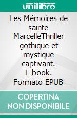 Les Mémoires de sainte MarcelleThriller gothique et mystique captivant. E-book. Formato EPUB ebook