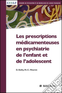 Les prescriptions médicamenteuses en psychiatrie de l'enfant et de l'adolescent. E-book. Formato EPUB ebook di Daniel Bailly