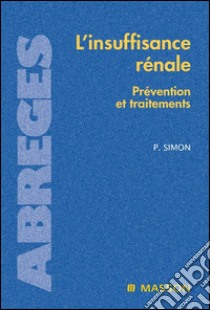 L'insuffisance rénalePrévention et traitements. E-book. Formato EPUB ebook di Pierre Simon