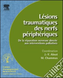 Lésions traumatiques des nerfs périphériques (n° 95)De la réparation nerveuse directe aux interventions palliatives. E-book. Formato EPUB ebook di Jean-Yves Alnot