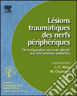 Lésions traumatiques des nerfs périphériques (n° 95)De la réparation nerveuse directe aux interventions palliatives. E-book. Formato EPUB ebook