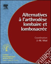 Alternatives à l'arthrodèse lombaire et lombosacrée (n° 96). E-book. Formato EPUB ebook di Jean-Marc Vital