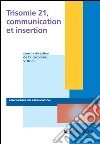 Trisomie 21, communication et insertion. E-book. Formato EPUB ebook di Vincent Brun