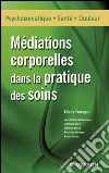 Médiations corporelles dans la pratique des soins. E-book. Formato EPUB ebook di Éliane Ferragut