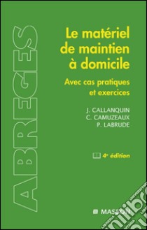 Le matériel de maintien à domicileAvec cas pratiques et exercices. E-book. Formato EPUB ebook di Jacques Callanquin