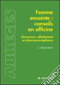 Femme enceinte : conseils en officineGrossesse, allaitement et pharmacovigilance. E-book. Formato EPUB ebook