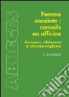 Femme enceinte : conseils en officineGrossesse, allaitement et pharmacovigilance. E-book. Formato EPUB ebook