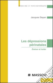 Les dépressions périnatales. E-book. Formato EPUB ebook di Jacques Dayan