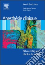 Anesthésie clinique60 cas critiques résolus de justesse. E-book. Formato EPUB ebook