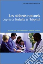 Les aidants naturels auprès de l&apos;adulte à l&apos;hôpitalLa place des proches dans la relation de soin. E-book. Formato EPUB ebook