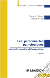 Les personnalités pathologiquesApproche cognitive et therapeutique. E-book. Formato EPUB ebook di Quentin Debray