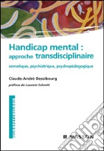 Handicap mental : approche transdisciplinairesomatique, psychiatrique, psychopédagogique. E-book. Formato EPUB ebook