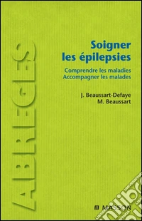 Soigner les épilepsiesComprendre les maladies. Accompagner les malades. E-book. Formato EPUB ebook