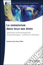 La conscience dans tous ses étatsApproches anthropologique et psychiatrique : cultures et thérapies. E-book. Formato EPUB ebook