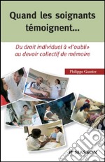 Quand les soignants témoignent...Du droit individuel à &quot;l&apos;oubli&quot; au devoir collectif de mémoire. E-book. Formato EPUB