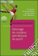 Pathologie du complexe pelvi-fémoral du sportif27e Journée de traumatologie du sport de la Pitié-Salpêtrière. E-book. Formato EPUB