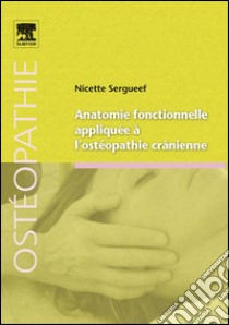 Anatomie fonctionnelle appliquée à l'ostéopathie crânienne. E-book. Formato EPUB ebook di Nicette Sergueef