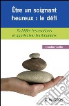 Être un soignant heureux : le défiFluidifier les relations et apprivoiser les émotions. E-book. Formato EPUB ebook di Claudine Carillo