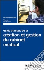 Guide pratique de la création et gestion du cabinet médical. E-book. Formato EPUB ebook