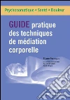 Guide pratique des techniques de médiation corporelleDu projet thérapeutique à la mise en œuvre. E-book. Formato EPUB ebook di Éliane Ferragut